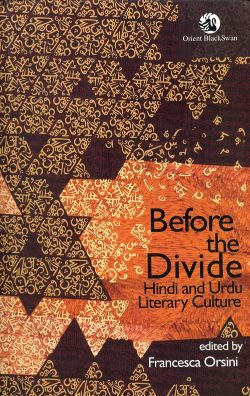 Orient Before the Divide: Hindi and Urdu Literary Culture